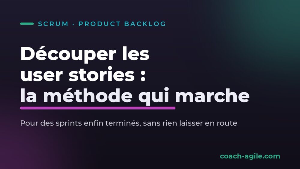 Découper les user stories : la méthode pour des sprints terminés