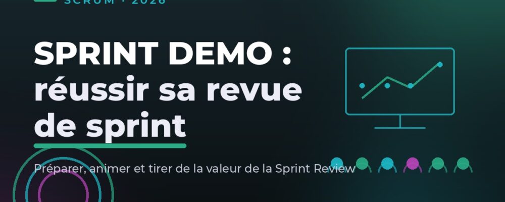 Sprint demo : préparer et animer une revue de sprint qui crée de la valeur