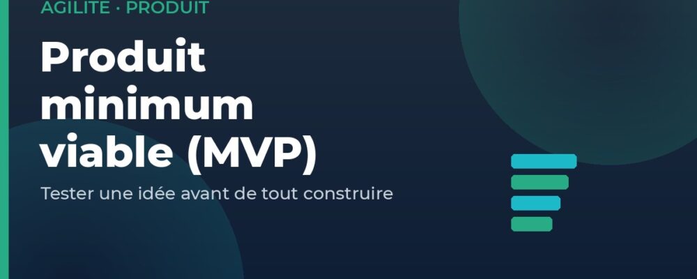 Produit minimum viable MVP Produit minimum viable (MVP) : tester une idée avant de tout construire