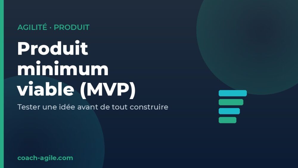 Produit minimum viable (MVP) : tester une idée avant de tout construire