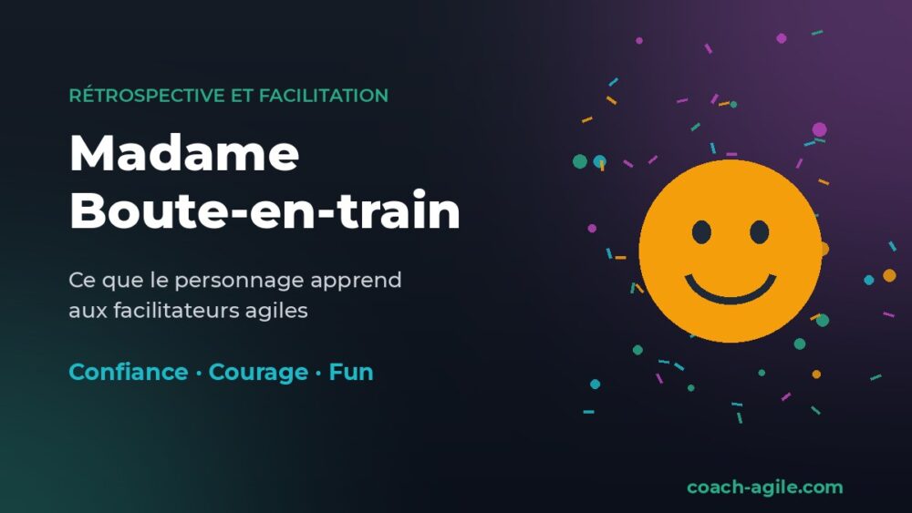 Madame Boute-en-train : ce que le personnage apprend aux facilitateurs agiles (confiance, courage, fun)