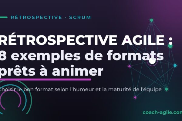 Rétrospective agile : 8 exemples de formats prêts à animer